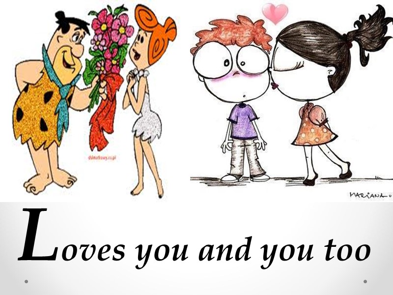 Loves you and you too